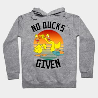 No Ducks Given Funny Cute Sarcastic Hoodie